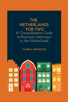 Paperback The Netherlands for Two: A Comprehensive Guide to Romantic Getaways in the Netherlands Book