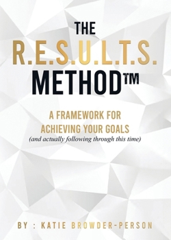 Paperback The R.E.S.U.L.T.S. Method(TM): A Framework for Achieving Your Goals (and Actually Following Through This Time) Book