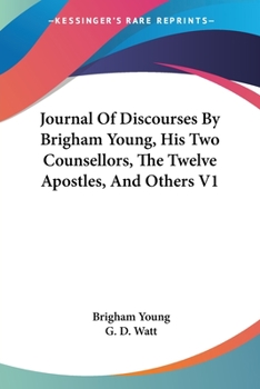 Paperback Journal Of Discourses By Brigham Young, His Two Counsellors, The Twelve Apostles, And Others V1 Book