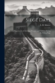 Siege Days: Personal Experiences of American Women and Children During the Peking Siege