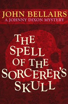 The Spell of the Sorcerer's Skull - Book #3 of the Johnny Dixon