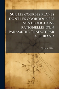 Paperback Sur les courbes planes dont les coordonnées sont fonctions rationelles d'un parametre. Traduit par A. Durand [French] Book