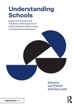 Paperback Understanding Schools: Supporting Teachers and Therapists in Making Sense of Staff and Student Relationships and Organisational Dynamics Book