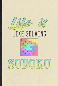 Paperback Life Is Like Solving Sudoku: Funny Blank Lined Notebook/ Journal For Board Game Player, Sudoku Lover Fan Team, Inspirational Saying Unique Special Book