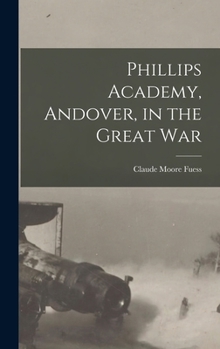 Hardcover Phillips Academy, Andover, in the Great War Book