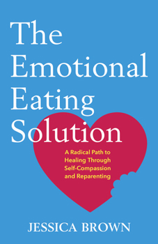 Paperback The Emotional Eating Solution: A Radical Path to Healing Through Self-Compassion and Reparenting Book