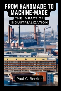 Paperback From Handmade to Machine-Made: The Impact of Industrialization Book