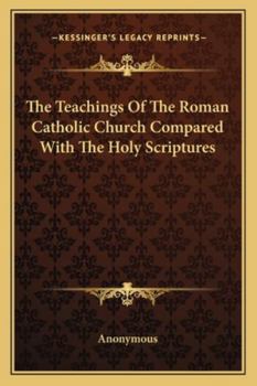 The Teachings Of The Roman Catholic Church Compared With The Holy Scriptures