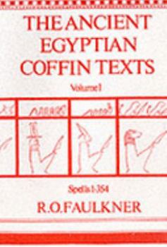 Ancient Egyptian Coffin Texts: Spells, 1-354 (Modern Egyptology Series)
