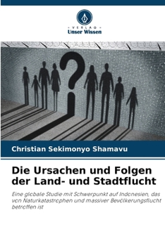 Die Ursachen und Folgen der Land- und Stadtflucht: Eine globale Studie mit Schwerpunkt auf Indonesien, das von Naturkatastrophen und massiver Bevölkerungsflucht betroffen ist (German Edition)
