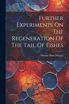 Paperback Further Experiments On The Regeneration Of The Tail Of Fishes Book