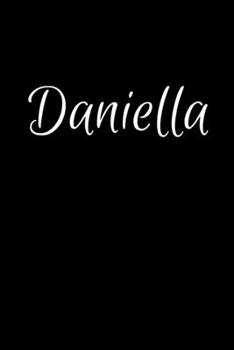 Daniella: Notebook Journal for Women or Girl with the name Daniella - Beautiful Elegant Bold & Personalized Gift - Perfect for Leaving Coworker Boss ... or Graduation - 6x9 Diary or A5 Notepad.