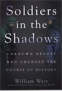 Hardcover Soldiers in the Shadows: Unknown Warriors Who Changed the Course of History Book