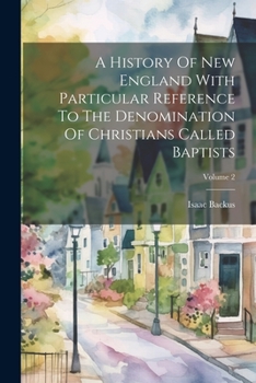 Paperback A History Of New England With Particular Reference To The Denomination Of Christians Called Baptists; Volume 2 Book