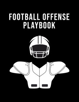 Football Offense Playbook: Undated 12-Month Calendar, Team Roster, Player Statistics For High School Football Coaches With Play Design Field Blank Pages