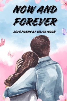 Now And Forever: Special Deep Love Poems (Love Poems For Special Days)