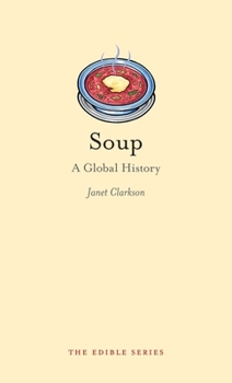 Soup: A Global History - Book  of the Edible