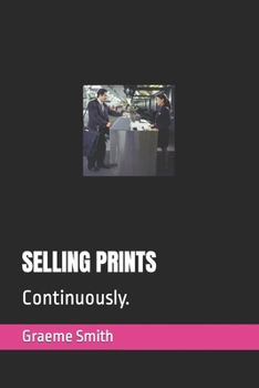 SELLING PRINTS: Continuously.