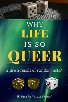 Paperback Why Life Is So Queer: Is life a result of random acts? Book