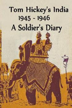 Paperback Tom Hickey's India 1945-1946: A Soldier's Diary Book