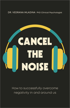 Paperback Cancel the Noise: How to Successfully Overcome Negativity in and Around Us Book