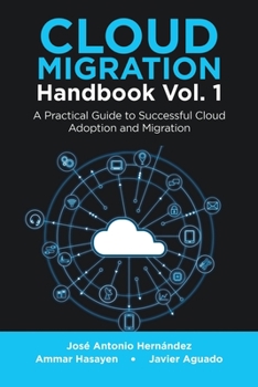 Paperback Cloud Migration Handbook Vol. 1: A Practical Guide to Successful Cloud Adoption and Migration Book