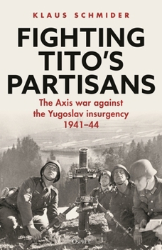 Hardcover Fighting Tito's Partisans: The Axis War Against the Yugoslav Insurgency, 1941-44 Book