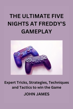 Paperback The Ultimate Five Nights at Freddy's Gameplay: The Unofficial Companion Player Guide for Beginners and Seasoned Players Book