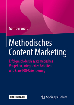 Paperback Methodisches Content Marketing: Erfolgreich Durch Systematisches Vorgehen, Integriertes Arbeiten Und Klare Roi-Orientierung [German] Book