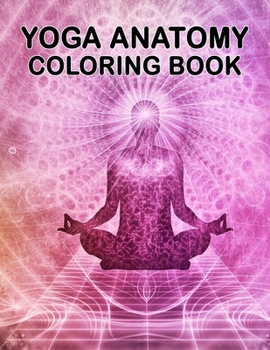 Paperback Yoga Anatomy Coloring Book: Yoga Anatomy Coloring Book For Adults. 50 Pages - 8.5"x 11". Book