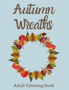 Autumn Wreaths Adult Coloring Book