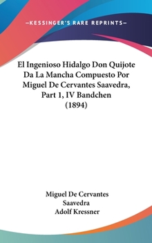 El Ingenioso Hidalgo Don Quijote Da La Mancha Compuesto Por Miguel De Cervantes Saavedra, Part 1, IV Bandchen (1894)