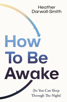 Paperback How to Be Awake (So You Can Sleep Through the Night) Book