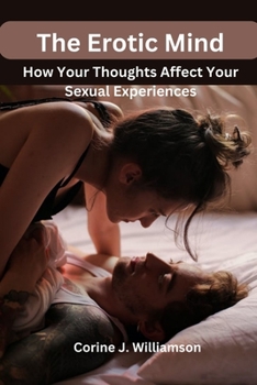 Paperback The Erotic Mind: How Your Thoughts Affect Your Sexual Experiences Book