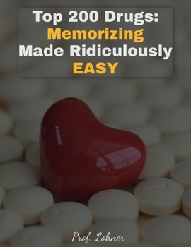 Paperback Top 200 Drugs: Memorizing Made Ridiculously Easy: Memorize the Top 200 Drugs in Less Than A Week Book