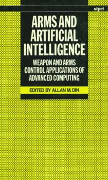 Hardcover Arms and Artificial Intelligence: Weapon and Arms Control Applications of Advanced Computing Book