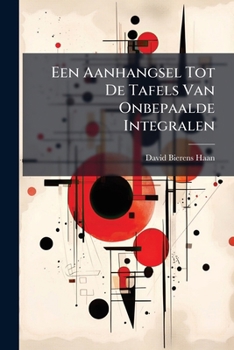 Paperback Een Aanhangsel Tot De Tafels Van Onbepaalde Integralen Book