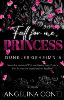 Fall for Me, Princess: Dunkles Geheimnis (Dark Mafia Romance)