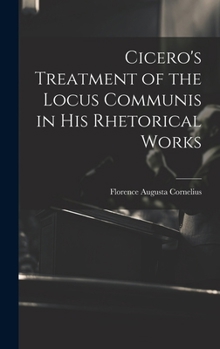 Hardcover Cicero's Treatment of the Locus Communis in His Rhetorical Works Book