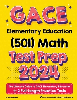 Paperback GACE Elementary Education Math (501) Test Prep: The Ultimate Guide to GACE Elementary Education + 2 Full-Length Practice Tests Book