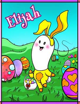 Paperback Elijah: Personalized Ima Gonna Color My Happy Easter Coloring Book for Kids Book