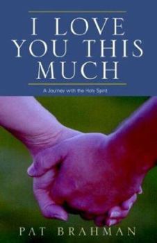 Paperback I Love You This Much: A Journey With the Holy Spirit Book