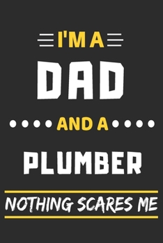 Paperback I'm A Dad And A Plumber Nothing Scares Me: lined notebook, funny gift for fathers Book