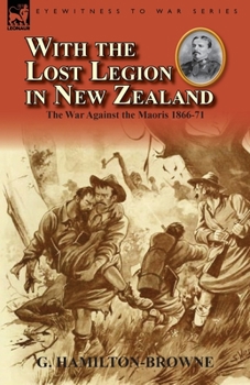 Paperback With the Lost Legion in New Zealand: the War Against the Maoris 1866-71 Book