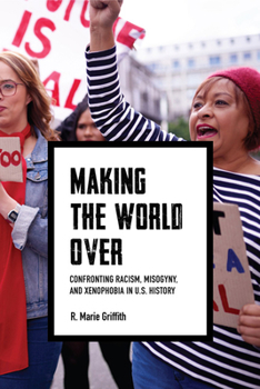 Hardcover Making the World Over: Confronting Racism, Misogyny, and Xenophobia in U.S. History Book