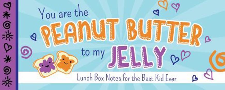 Paperback You Are the Peanut Butter to My Jelly: Lunch Box Notes for the Best Kid Ever Book