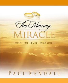 The Marriage Miracle: Truth: The Secret Ingredient
