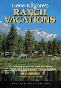 Paperback Gene Kilgore's Ranch Vacations: The Complete Guide to Guest and Resort, Fly-Fishing, and Cross-Country Skiing Ranches Book