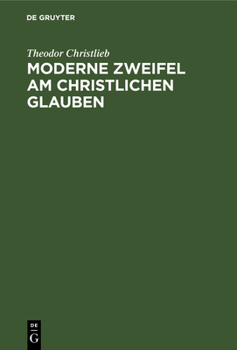 Hardcover Moderne Zweifel Am Christlichen Glauben: Für Ernstlich Suchende Erörtert [German] Book