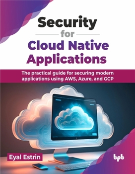 Paperback Security for Cloud Native Applications: The Practical Guide for Securing Modern Applications Using Aws, Azure, and Gcp Book